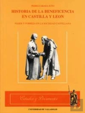 Historia De La Beneficencia En Castilla Y León. Poder Y Pobreza En La Sociedad Castellana