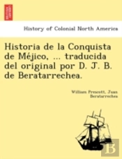 Historia De La Conquista De Me Jico, ...