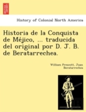 Historia De La Conquista De Me Jico, ...