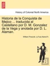 Historia De La Conquista De Mejico ... T