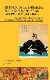 Historia De La Embajada De Idate Masamune Al Papa Paulo V (1613-1615). Por El Doctor Escipión Amati,