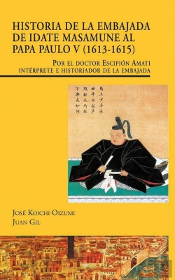 Bertrand.pt - Historia De La Embajada De Idate Masamune Al Papa Paulo V (1613-1615). Por El Doctor Escipión Amati,