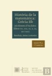 Història De La Matemàtica. Grècia Iib (Els Elements D'Euclides, Llibres Vii, Viii, Ix, X, Xi, Xii I