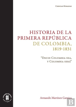 Bertrand.pt - Historia De La Primera República De Colombia, 1819-1831