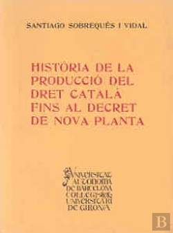 Bertrand.pt - Història De La Producció Del Dret Català Fins Al Decret De Nova Planta
