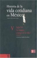 Historia De La Vida Cotidiana En México : Tomo V, Ii : Siglo Xx : La Imagen, ¿Espejo De La Vida?