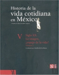 Bertrand.pt - Historia De La Vida Cotidiana En México : Tomo V, Ii : Siglo Xx : La Imagen, ¿Espejo De La Vida?
