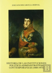Historia De Las Instituciones Politico-Administrativas Contemporaneas(1808-1975)