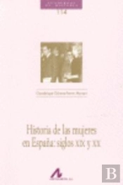 Historia De Las Mujeres En España: Siglos Xix Y Xx