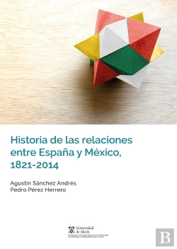 Bertrand.pt - Historia De Las Relaciones Entre España Y México, 1821-2014