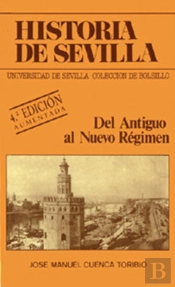 Historia De Sevilla. Del Antiguo Al Nuevo Régimen
