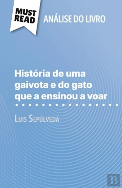 Bertrand.pt - História De Uma Gaivota E Do Gato Que A Ensinou A Voar De Luis Sepúlveda (Analise Do Livro) : Analise Completa E Resumo Pormenorizado Do Trabalho
