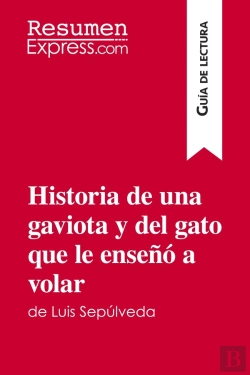 Bertrand.pt - Historia De Una Gaviota Y Del Gato Que Le Ensenó A Volar De Luis Sepúlveda (Guia De Lectura) : Resumen Y Analisis Completo