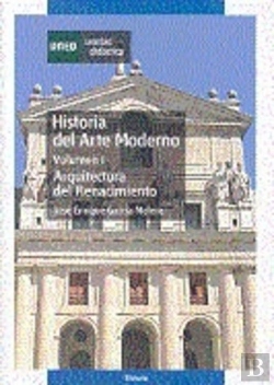Bertrand.pt - Historia Del Arte Moderno. Vol.I. Arquitectura Del Renacimiento.