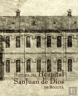Bertrand.pt - Historia Del Hospital San Juan De Dios De Bogotá