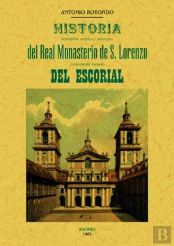 Bertrand.pt - Historia Descriptiva, Artistica Y Pintoresca Del Real Monasterio De S. Lorenzo Comunmente Llamado De