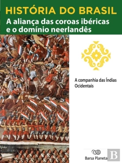 Bertrand.pt - História Do Brasil - Livro I - A Aliança Das Coroas Ibéricas E O Domínio Neerlandês A Companhia Das Índias Ocidentais