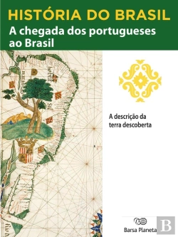 Bertrand.pt - História Do Brasil - Livro I - A Chegada Dos Portugueses Ao Brasil A Descrição Da Terra Descoberta