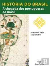 História Do Brasil - Livro I - A Chegada Dos Portugueses Ao Brasil A Missão De Pedro Álvares Cabral