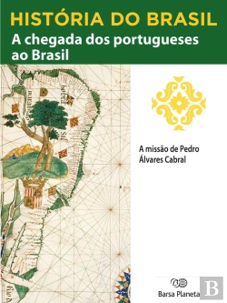 Bertrand.pt - História Do Brasil - Livro I - A Chegada Dos Portugueses Ao Brasil A Missão De Pedro Álvares Cabral