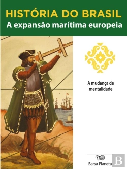 Bertrand.pt - História Do Brasil - Livro I - A Expansão Marítima Europeia A Mudança De Mentalidade
