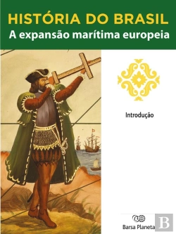 Bertrand.pt - História Do Brasil - Livro I - A Expansão Marítima Europeia Introdução