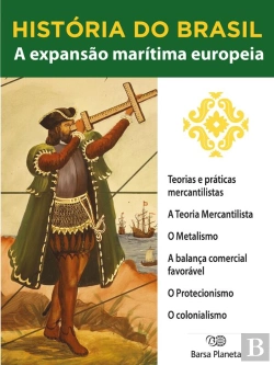 Bertrand.pt - História Do Brasil - Livro I - A Expansão Marítima Europeia Teorias E Práticas Mercantilistas