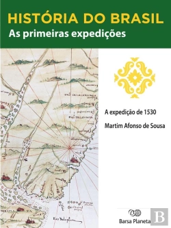 Bertrand.pt - História Do Brasil - Livro I - As Primeiras Expedições A Expedição (1530)