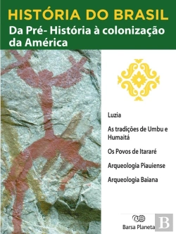 Bertrand.pt - História Do Brasil - Livro I - Da Pré-História À Colonização Da América Sítios Arqueológicos No Brasil