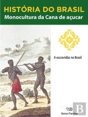 História Do Brasil - Livro I - Monocultura Da Cana De Açúcar A Escravidão No Brasil