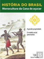 História Do Brasil - Livro I - Monocultura Da Cana De Açúcar A Grande Propriedade