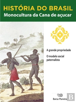 Bertrand.pt - História Do Brasil - Livro I - Monocultura Da Cana De Açúcar A Grande Propriedade