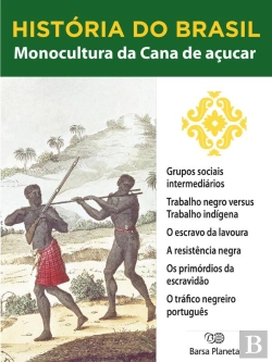Bertrand.pt - História Do Brasil - Livro I - Monocultura Da Cana De Açúcar A Sociedade Escravocrata