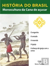 História Do Brasil - Livro I - Monocultura Da Cana De Açúcar O Engenho