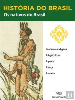 Bertrand.pt - História Do Brasil - Livro I - Os Nativos Do Brasil Economia Indígena
