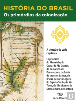 Bertrand.pt - História Do Brasil - Livro I - Os Primórdios Da Colonização A Situação De Cada Capitania