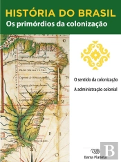História Do Brasil - Livro I - Os Primórdios Da Colonização O Sentido Da Colonização
