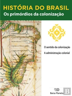 Bertrand.pt - História Do Brasil - Livro I - Os Primórdios Da Colonização O Sentido Da Colonização
