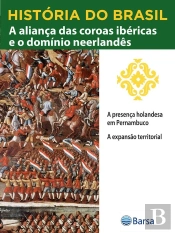 História Do Brasil - Livro Ii - A Aliança Das Coroas Ibéricas E O Domínio Neerlandês A Presença Holandesa Em Pernambuco