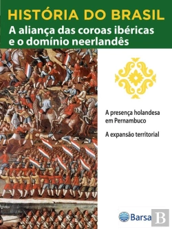 Bertrand.pt - História Do Brasil - Livro Ii - A Aliança Das Coroas Ibéricas E O Domínio Neerlandês A Presença Holandesa Em Pernambuco