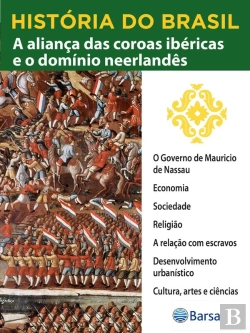 Bertrand.pt - História Do Brasil - Livro Ii - A Aliança Das Coroas Ibéricas E O Domínio Neerlandês O Governo De Maurício De Nassau