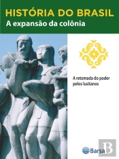 História Do Brasil - Livro Ii - A Expansão Da Colônia A Retomada Do Poder Pelos Lusitanos