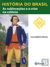 História Do Brasil - Livro Ii - As Sublevações E A Crise Na Colônia A Inconfidência Mineira