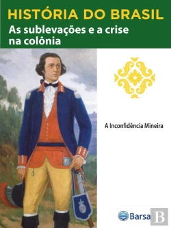 Bertrand.pt - História Do Brasil - Livro Ii - As Sublevações E A Crise Na Colônia A Inconfidência Mineira
