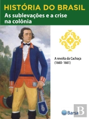 História Do Brasil - Livro Ii - As Sublevações E A Crise Na Colônia A Revolta Da Cachaça (1660-1661)
