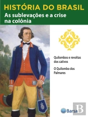 História Do Brasil - Livro Ii - As Sublevações E A Crise Na Colônia Quilombos E Revoltas Dos Cativos