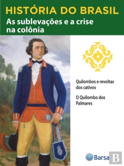 Bertrand.pt - História Do Brasil - Livro Ii - As Sublevações E A Crise Na Colônia Quilombos E Revoltas Dos Cativos