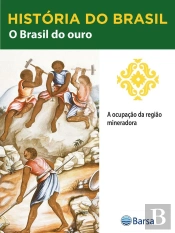 História Do Brasil - Livro Ii - O Brasil Do Ouro A Ocupação Da Região Mineradora
