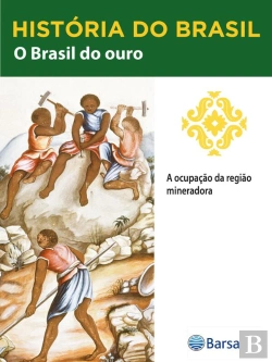 Bertrand.pt - História Do Brasil - Livro Ii - O Brasil Do Ouro A Ocupação Da Região Mineradora