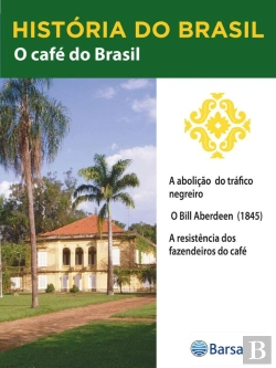 Bertrand.pt - História Do Brasil - Livro Ii - O Café Do Brasil A Abolição Do Tráfico Negreiro